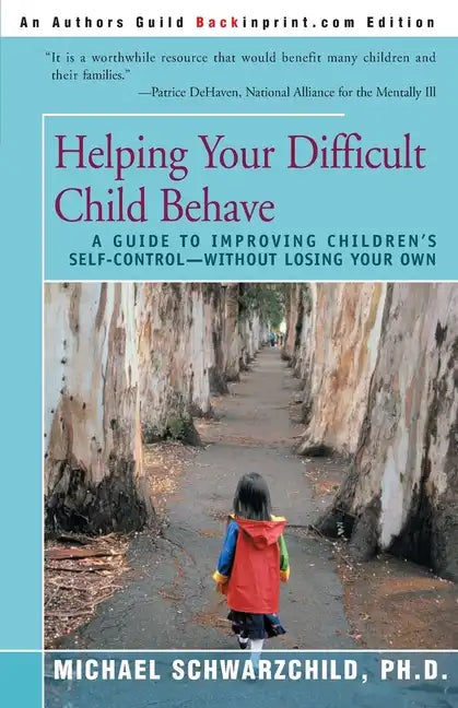 Helping Your Difficult Child Behave: A Guide to Improving Children's Self-Control--Without Losing Your Own - Paperback