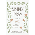 Simply Pray: How to Ask, Seek, and Knock for Answered Prayer - Paperback