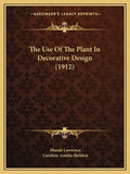The Use Of The Plant In Decorative Design (1912) - Paperback