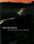 The Big Bend - A History of the Last Texas Frontier - Paperback