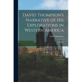David Thompson's Narrative of His Explorations in Western America: 1784-1812 - Paperback