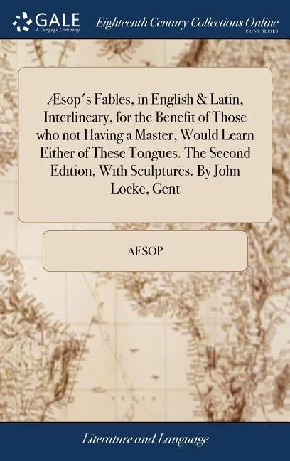 Æsop's Fables, in English & Latin, Interlineary, for the Benefit of Those who not Having a Master, Would Learn Either of These Tongues. The Second Edi - Hardcover