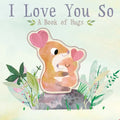 I Love You So: A Book of Hugs - Board Book
