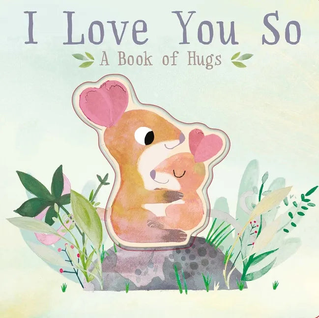 I Love You So: A Book of Hugs - Board Book