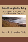 Rational Recovery Coaching Mastery: A Starter Kit for new Life and Recovery Coaches - Paperback
