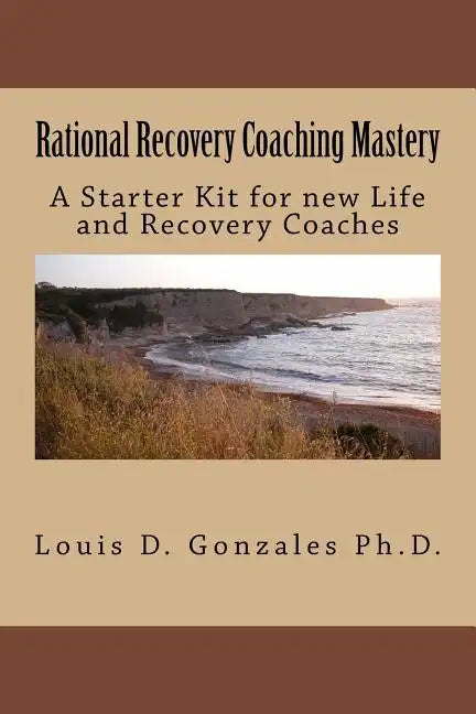 Rational Recovery Coaching Mastery: A Starter Kit for new Life and Recovery Coaches - Paperback