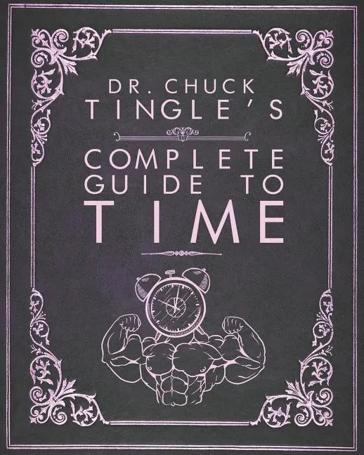 Dr. Chuck Tingle's Complete Guide To Time - Paperback