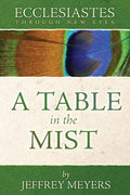Ecclesiastes Through New Eyes: A Table in the Mist - Paperback