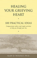 Healing Your Grieving Heart: 100 Practical Ideas - Paperback