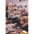 The world of Meat-Turkish KEBAB: Vol 1 - Paperback