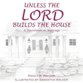 Unless the Lord Builds the House: A Devotional on Marriage - Paperback