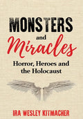 Monsters and Miracles: Horror, Heroes and the Holocaust - Hardcover