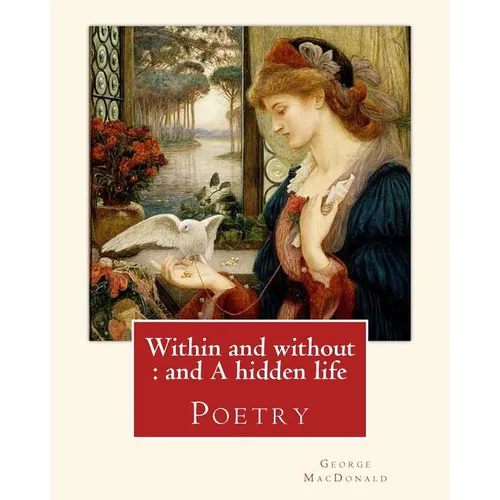 Within and without: and A hidden life. By: George MacDonald: Poetry - Paperback
