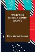John Lothrop Motley. a memoir - Volume 2 - Paperback