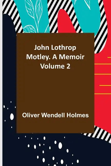John Lothrop Motley. a memoir - Volume 2 - Paperback