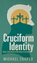 Cruciform Identity: Union with Christ and Christian Formation - Hardcover