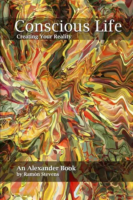 Conscious Life: Creating Your Reality - Paperback