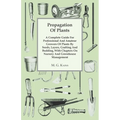 Propagation of Plants - A Complete Guide for Professional and Amateur Growers of Plants by Seeds, Layers, Grafting and Budding, with Chapters on Nurse - Hardcover