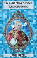 I Was a Fat Drunk Catholic School Insomniac - Paperback