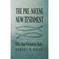 The Pre-Nicene New Testament: Fifty-Four Formative Texts - Hardcover