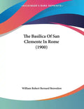 The Basilica Of San Clemente In Rome (1900) - Paperback