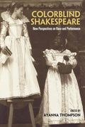 Colorblind Shakespeare: New Perspectives on Race and Performance - Paperback