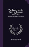 The School and the Army in Germany and France: With a Diary of Siege Life at Versailles - Hardcover