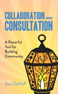 Collaboration through Consultation: A Powerful Tool for Building Community - Paperback
