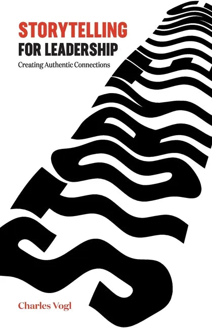 Storytelling for Leadership: Creating Authentic Connections - Paperback