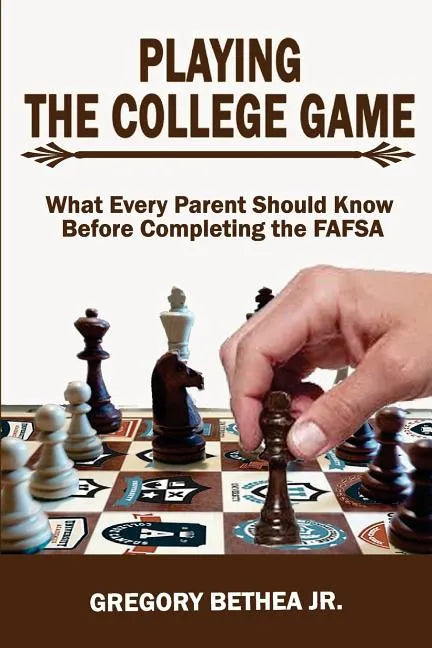 Playing the College Game: What Every Parent Should Know Before Completing the FAFSA - Paperback