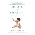 Roots of Empathy: Changing the World Child by Child - Paperback