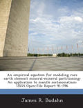 An Empirical Equation for Modeling Rare Earth Element Mineral-Mineral Partitioning: An Application to Mantle Metasomatism: Usgs Open-File Report 91-59 - Paperback