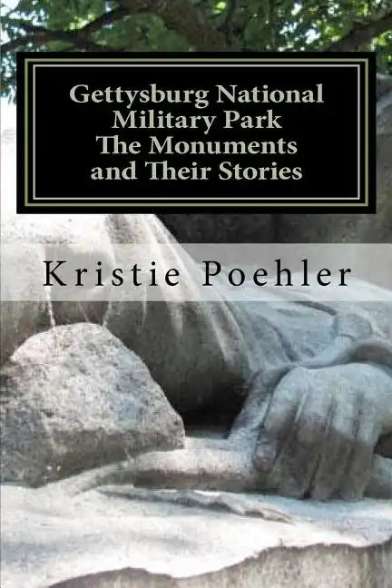 Gettysburg National Military Park: The Monuments and Their Stories - Paperback