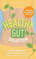 Healthy Gut Solution: Healing Herbs & Clean Eating Guide for Optimal Digestive Health - Paperback