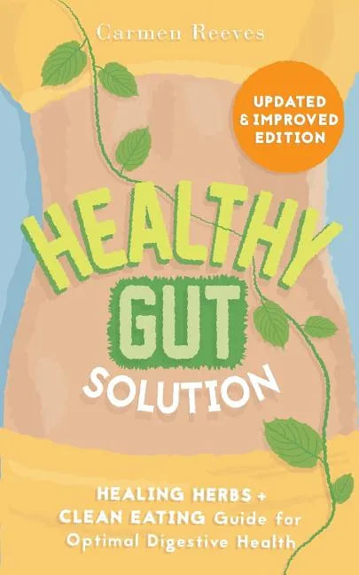Healthy Gut Solution: Healing Herbs & Clean Eating Guide for Optimal Digestive Health - Paperback