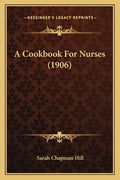 A Cookbook For Nurses (1906) - Paperback