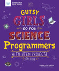 Gutsy Girls Go for Science: Programmers: With STEM Projects for Kids - Paperback