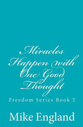 Miracles Happen with One Good Thought: Freedom Series book 2 - Paperback