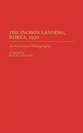 The Inchon Landing, Korea, 1950: An Annotated Bibliography - Hardcover