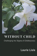 Without Child: Challenging the Stigma of Childlessness - Paperback