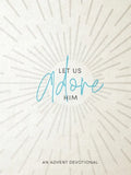 Let Us Adore Him: An Advent Devotional - Paperback