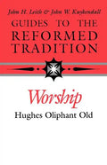 Guides to the Reformed Tradition: Worship: That is Reformed According to Scripture - Paperback