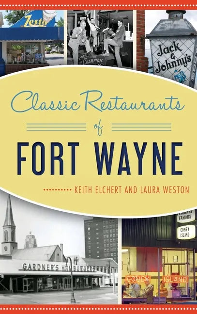 Classic Restaurants of Fort Wayne - Hardcover
