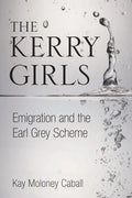 The Kerry Girls: Emigration and the Earl Grey Scheme - Paperback