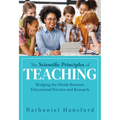 The Scientific Principles of Teaching: Bridging the Divide Between Educational Practice and Research (a User-Friendly Guide for Understanding Educatio - Paperback