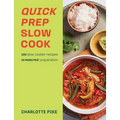 Quick Prep Slow Cook: 100 Slow Cooker Recipes, 10' Minutes Preparation - Paperback