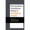 The Academic-Practitioner Divide in Intelligence Studies - Paperback