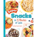Super Snacks in 15 Minutes or Less - Hardcover