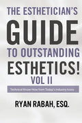 The Esthetician's Guide to Outstanding Esthetics!: Technical Know-How from Today's Industry Icons Volume II - Paperback