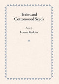 Trains and Cottonwood Seeds: Poems - Hardcover